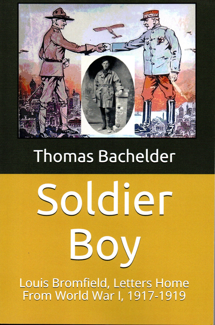 Soldier Boy: Louis Bromfield, Letters Home From World War I,1917-1919